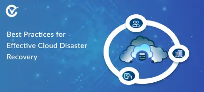 Best Practices for Implementing Cloud Disaster Recovery
