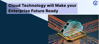Cloud Technology will Make your Enterprise Future Ready