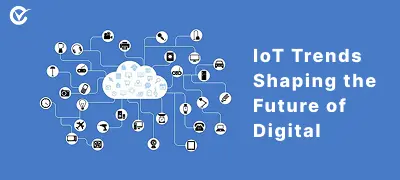 Top IoT Trends Shaping the Future of Digital