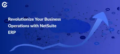 How NetSuite ERP Can Transform Your Business Operations