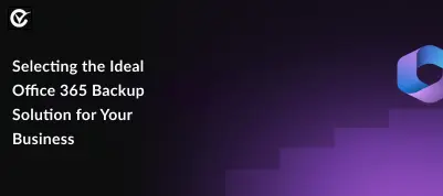 How to Choose the Best Office 365 Backup Solution for Your Business