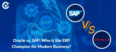 Oracle vs. SAP: Who is the ERP Champion for Modern Business?